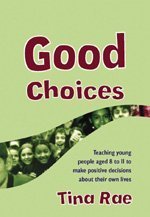 Good Choices Teaching Young People Aged 811 To Make Positive Decisions About Their Own Lives Lucky Duck Books Papcdr Tina Rae