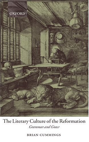 The Literary Culture Of The Reformation Grammar And Grace Brian Cummings