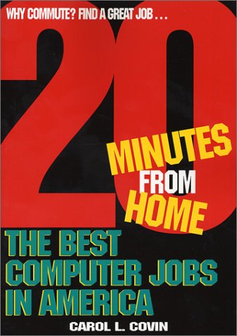 The Best Computer Jobs in America 20 Minutes from Home 1st Edition by Carol L Covin ISBN 0971784604 9780971784604