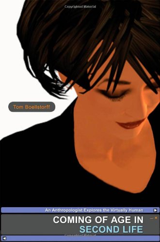 Coming Of Age In Second Life An Anthropologist Explores The Virtually Human Tom Boellstorff