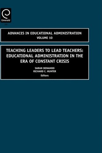 Teaching Leaders To Lead Teachers Volume 10 Educational Administration In The Era Of Constant Crisis Advances In Educational Administration Advances In Educational Administration Illustrated Edition Saran Donahoo