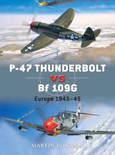 P47 Thunderbolt Vs Bf 109g K Europe 194345 Duel Martin Bowman
