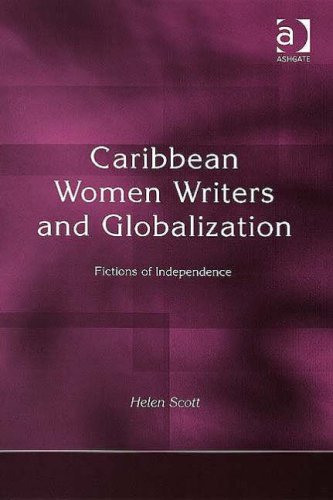 Caribbean Women Writers And Globalization Fictions Of Independence Helen Scott