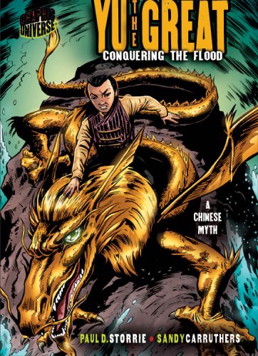 Graphic Myths And Legends Yu The Great Conquering The Flood A Chinese Legend Graphic Universe Paul D Storrie