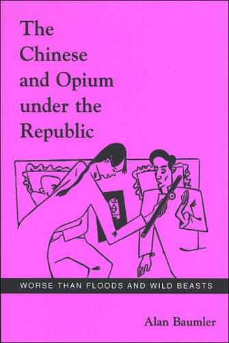 The Chinese And Opium Under The Republic Worse Than Floods And Wild Beasts 2007 Alan Baumler