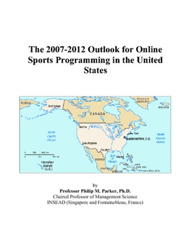 The 20072012 Outlook For Online Sports Programming In The United States Philip M Parker