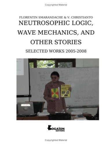 Neutrosophic Logic Wave Mechanics And Other Stories Selected Works 20052008 F Smarandache