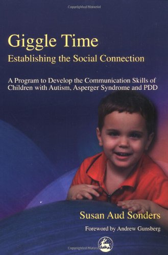 Giggle Time A Program To Develop The Communication Skills Of Children With Autism Asperger Syndrome And Pdd 1st Edition Susan Aud Sonders