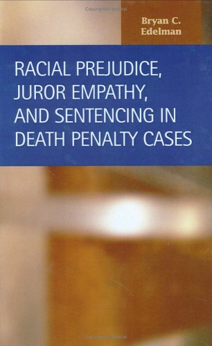 Racial Prejudice Juror Empathy And Sentencing In Death Penalty Cases Criminal Justice Recent Scholarship Bryan C Edelman