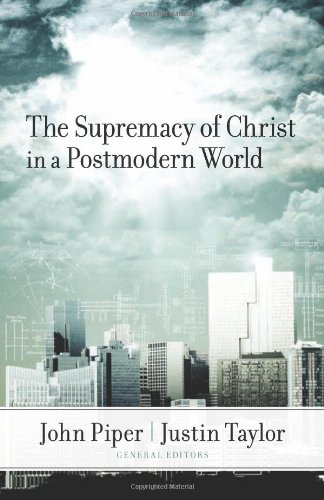 The Supremacy Of Christ In A Postmodern World David F Wells