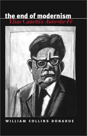 The End Of Modernism Elias Canettis Autodafé William Donahue