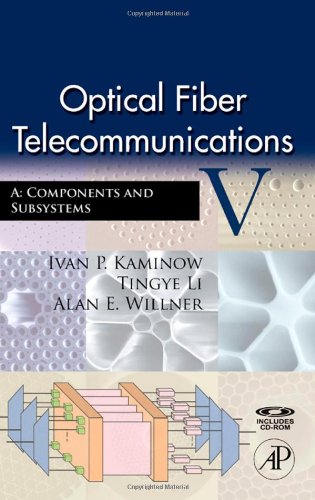 Optical Fiber Telecommunications Volume A Fifth Edition Components And Subsystems Optics And Photonics Series 5th Edition Ivan P Kaminow