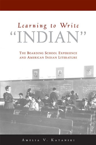 Learning To Write Indian The Boardingschool Experience And American Indian Literature Amelia V Katanski