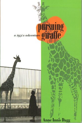 Pursuing Giraffe A 1950s Adventure Life Writing Anne Innis Dagg