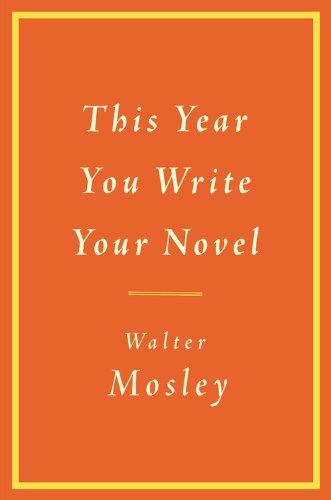 This Year You Write Your Novel 1st Edition Walter Mosley