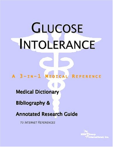 Glucose Intolerance A Medical Dictionary Bibliography And Annotated Research Guide To Internet References Icon Health Publications