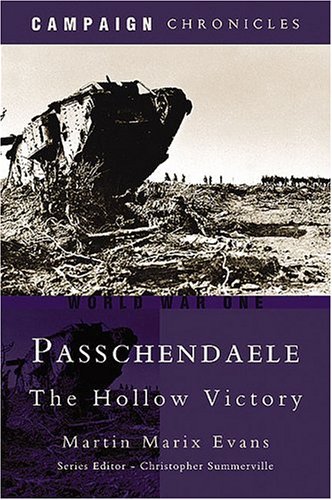Passchendaele The Hollow Victory 2006 Campaign Chronicles Martin Matrix Evans