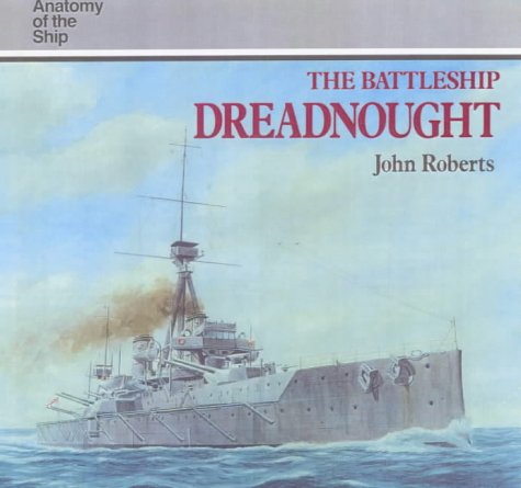 The Battleship Dreadnought Anatomy Of The Ship John Roberts