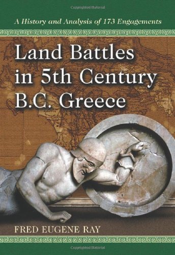 Land Battles In 5th Century Bc Greece A History And Analysis Of 173 Engagements Fred Eugene Ray