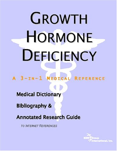 Growth Hormone Deficiency A Medical Dictionary Bibliography And Annotated Research Guide To Internet References Icon Health Publications