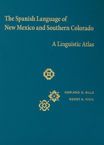 The Spanish Language Of New Mexico And Southern Colorado A Linguistic Atlas Garland D Bills