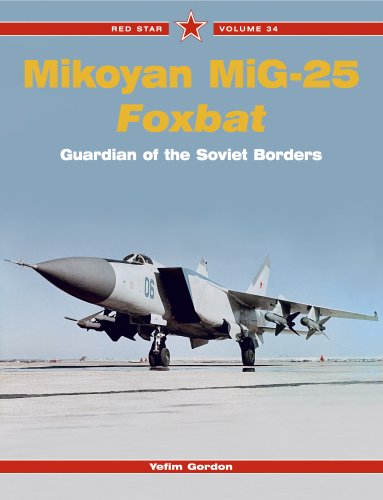 Mikoyan Mig25 Foxbat Guardian Of The Soviet Borders Red Star Yefim Gordon