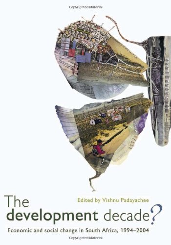 The Development Decade Economic And Social Change In South Africa 19942004 Vishnu Padayachee Ed