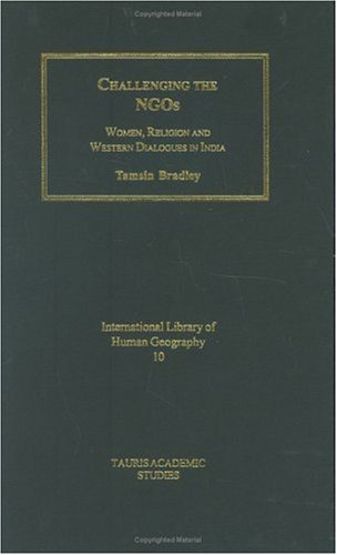 Challenging The Ngos Women Religion And Development In India Tauris Academic Studies Tamsin Bradley