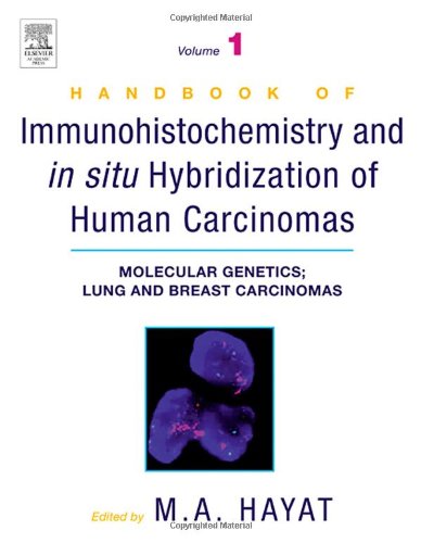 Handbook Of Immunohistochemistry And In Situ Hybridization Of Human Carcinomas Volume 1 Molecular Genetics Lung And Breast Carcinomas 1st Edition M A Hayat