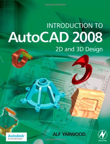 Introduction To Autocad 2008 2d And 3d Design Alf Yarwood