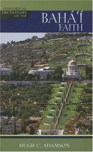 Historical Dictionary Of The Bah Faith Historical Dictionaries Of Religions Philosophies And Movements Second Edition Hugh C Adamson