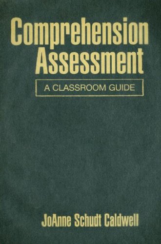 Comprehension Assessment A Classroom Guide Solving Problems In The Teaching Of Literacy Joanne Schudt Caldwell