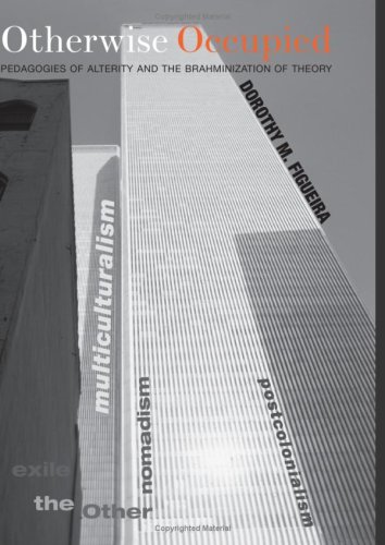 Otherwise Occupied Pedagogies Of Alterity And The Brahminization Of Theory Dorothy M Figueira