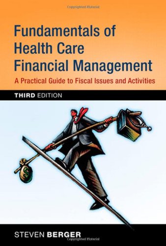 Fundamentals Of Health Care Financial Management A Practical Guide To Fiscal Issues And Activities 3rd Edition 3rd Edition Steven Berger