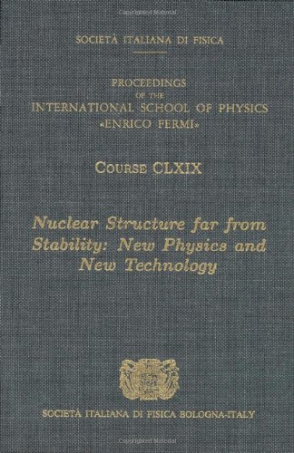 Nuclear Structure Far From Stability New Physics And New Technology 2008 International School Of Physics A Covello