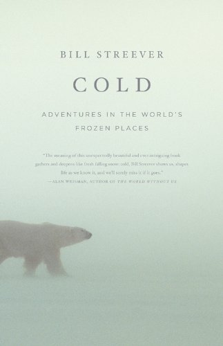 Cold Adventures In The Worlds Frozen Places 1st Edition Bill Streever