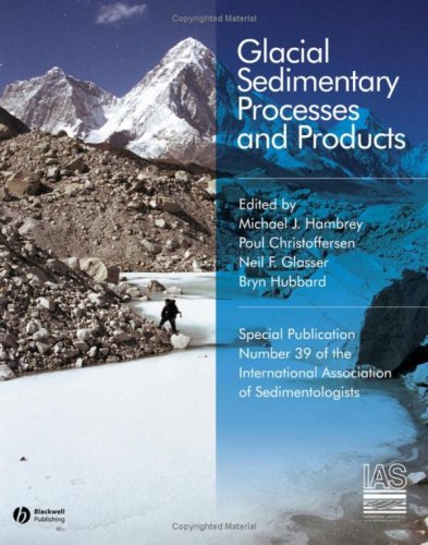 Glacial Sedimentary Processes And Products Special Publication 39 Of The Ias International Association Of Sedimentologists Series Michael J Hambrey