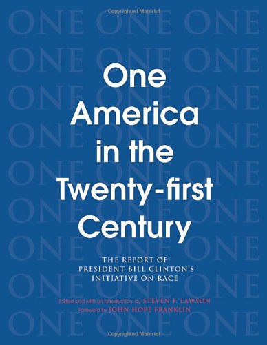 One America In The 21st Century The Report Of President Bill Clintons Initiative On Race Steven F Lawson