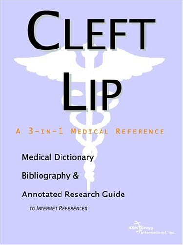 Cleft Lip A Medical Dictionary Bibliography And Annotated Research Guide To Internet References Icon Health Publications
