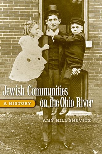 Jewish Communities On The Ohio River A History Ohio River Valley Series 1st Edition Amy Hill Shevitz