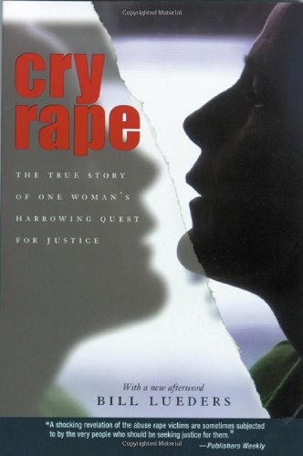 Cry Rape The True Story Of One Womans Harrowing Quest For Justice 1st Edition Bill Lueders