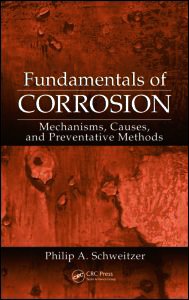 Fundamentals Of Corrosion Mechanisms Causes And Preventative Methods 1st Edition Philip A Schweitzer