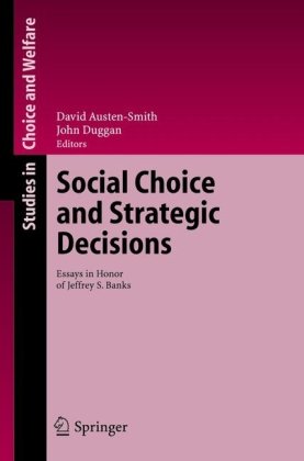 Social Choice And Strategic Decisions Essays In Honor Of Jeffrey S Banks Studies In Choice And Welfare 1st Edition David Austensmith
