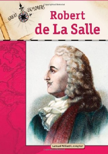 Robert De La Salle Great Explorers 1st Edition Samuel Willard Crompton