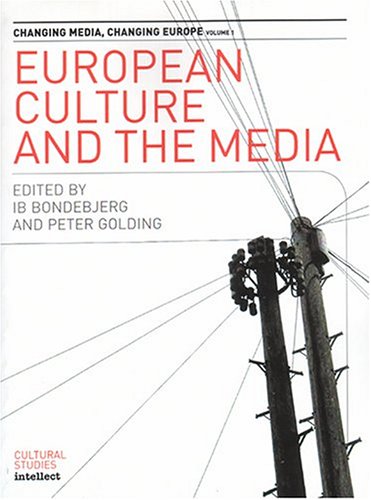 European Culture And The Media Changing Media Changing Europe Ib Bondebjerg