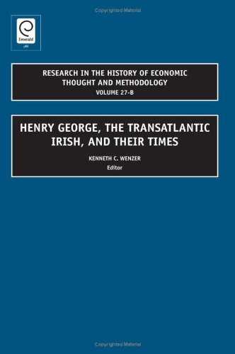 Henry George The Transatlantic Irish And Their Times Research In The History Of Economic Thought Methodology Vol 27b First Edition Kenneth C Wenzer Ed