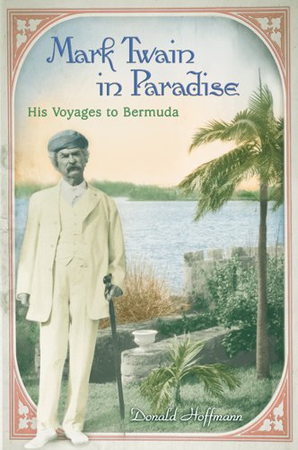 Mark Twain In Paradise His Voyages To Bermuda Mark Twain And His Circle Series First Edition Donald Hoffmann