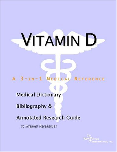 Vitamin D A Medical Dictionary Bibliography And Annotated Research Guide To Internet References Icon Health Publications