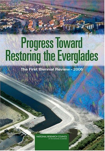 Progress Toward Restoring The Everglades The First Biennial Review 2006 Committee On Independent Scientific Review Of Everglades Restoration Progress Cisrerp