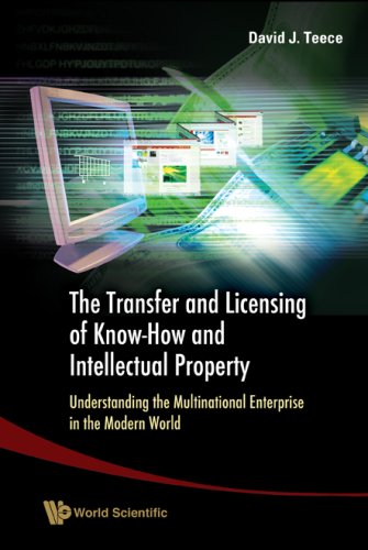 The Transfer And Licensing Of Knowhow And Intellectual Property Understanding The Multinational Enterprise In The Modern World David J Teece